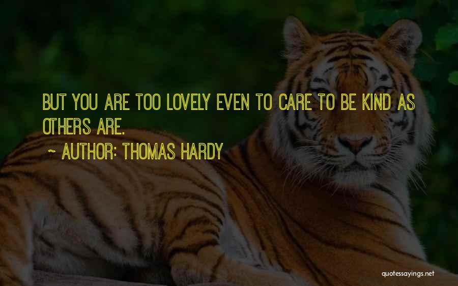 Far Too Kind Quotes By Thomas Hardy