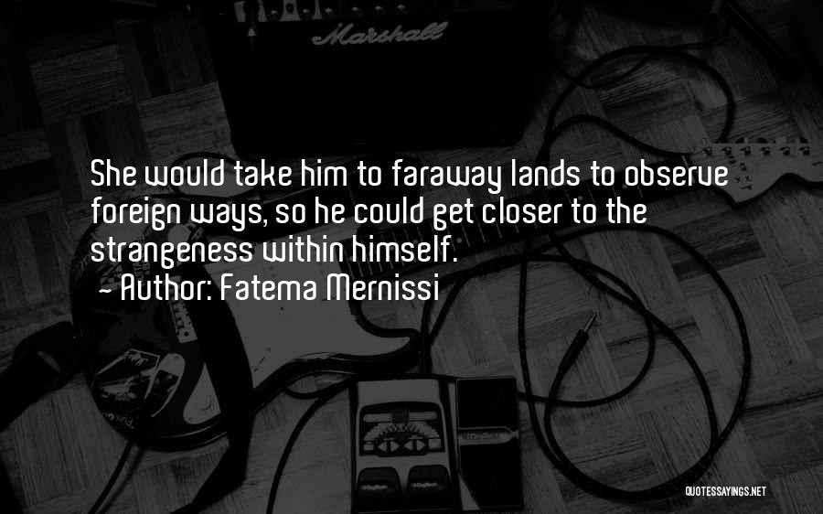 Faraway Lands Quotes By Fatema Mernissi