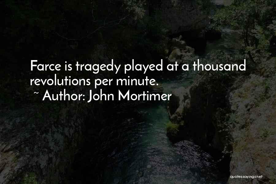 Farce Quotes By John Mortimer