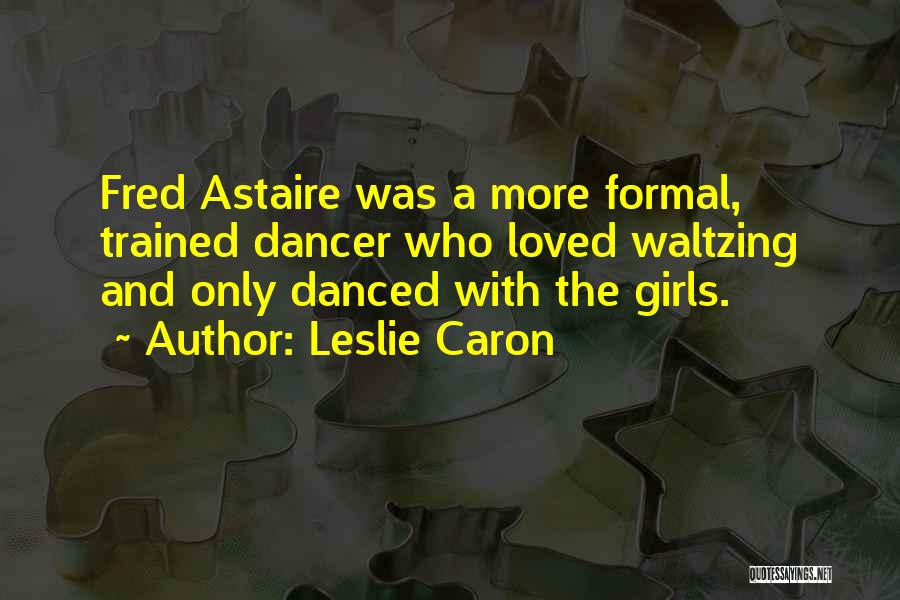 Fareesa Khan Quotes By Leslie Caron