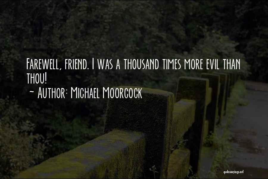 Farewell Friend Quotes By Michael Moorcock