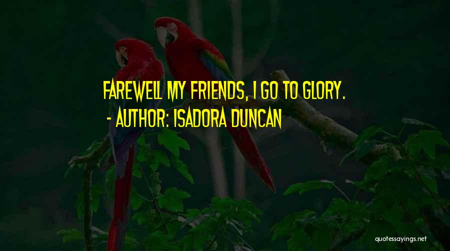 Farewell To Friends Quotes By Isadora Duncan