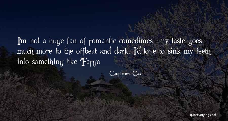 Fargo Best Quotes By Courteney Cox Fargo Best Quotes By Courteney Cox