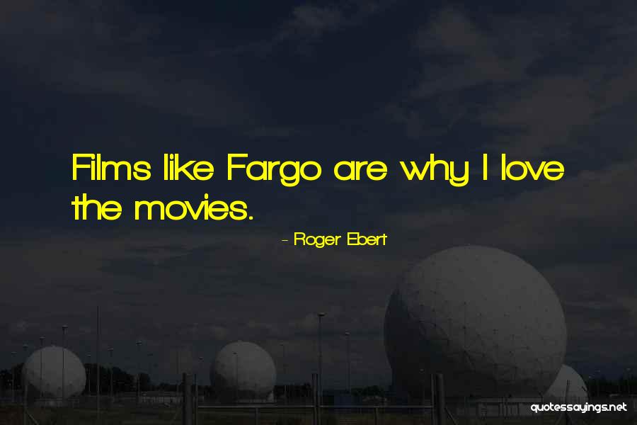 Fargo Best Quotes By Roger Ebert Fargo Best Quotes By Roger Ebert