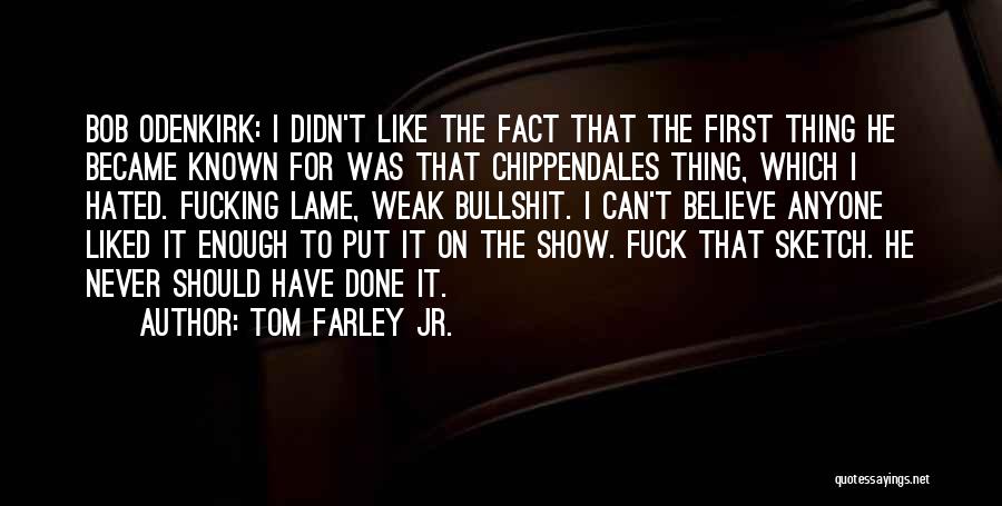 Farley Quotes By Tom Farley Jr.