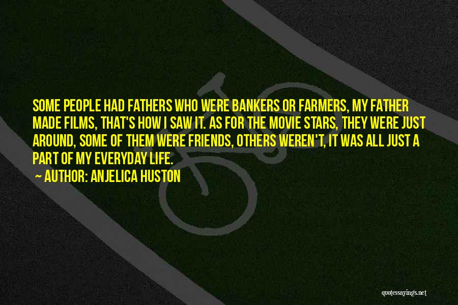 Farmers Life Quotes By Anjelica Huston