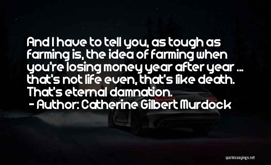 Farming And Death Quotes By Catherine Gilbert Murdock