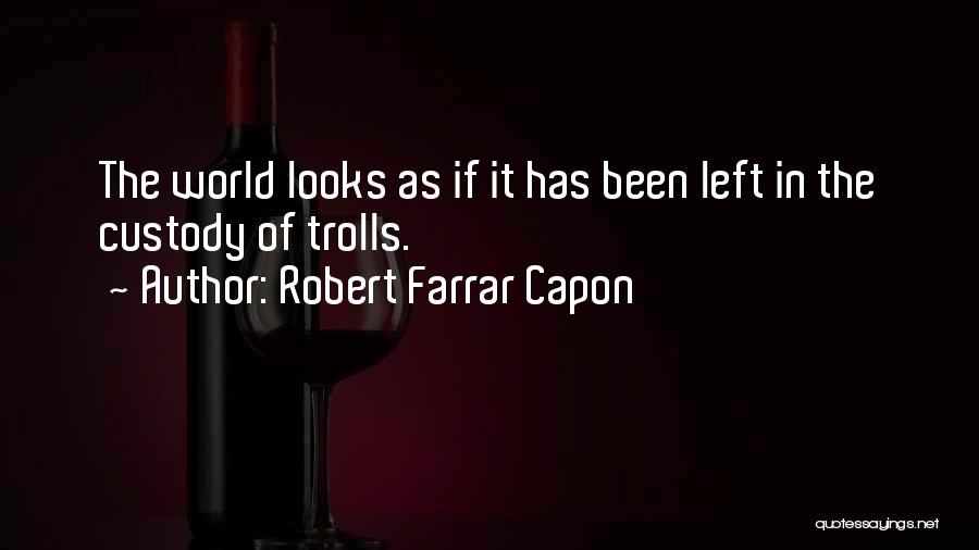 Farrar Quotes By Robert Farrar Capon