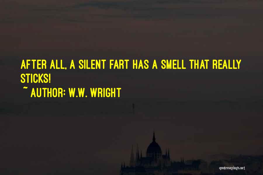 Fart Smell Quotes By W.W. Wright