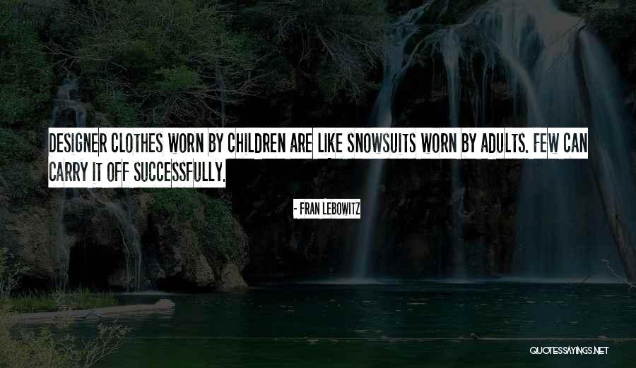 Farwah Entezari Quotes By Fran Lebowitz