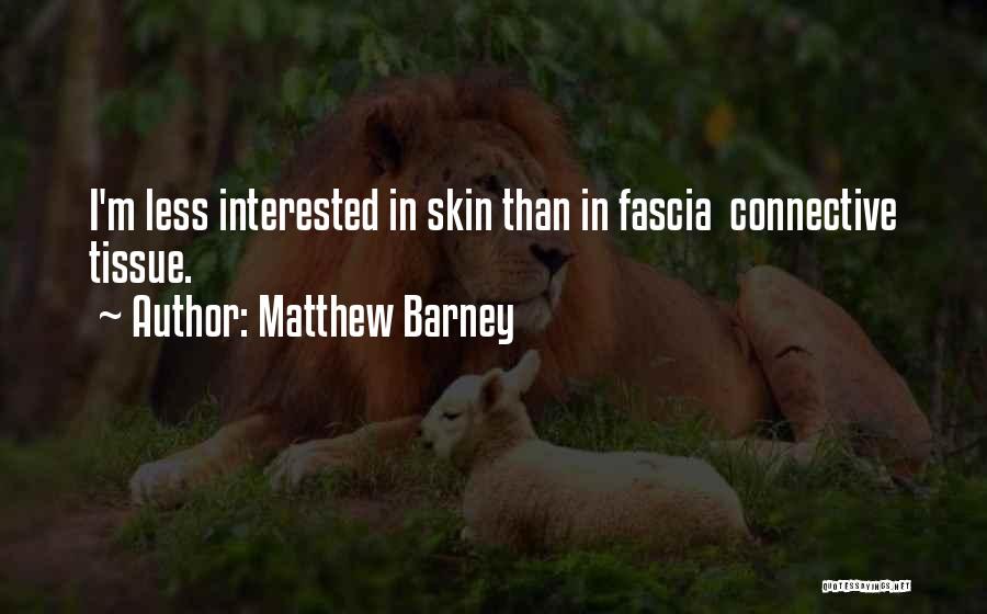 Fascia Quotes By Matthew Barney