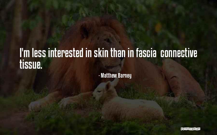 Fascia Quotes By Matthew Barney