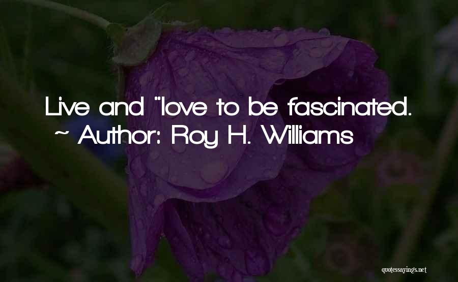 Fascinated Love Quotes By Roy H. Williams