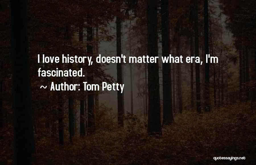 Fascinated Love Quotes By Tom Petty