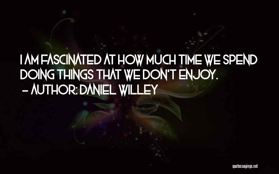 Fascinated Quotes By Daniel Willey