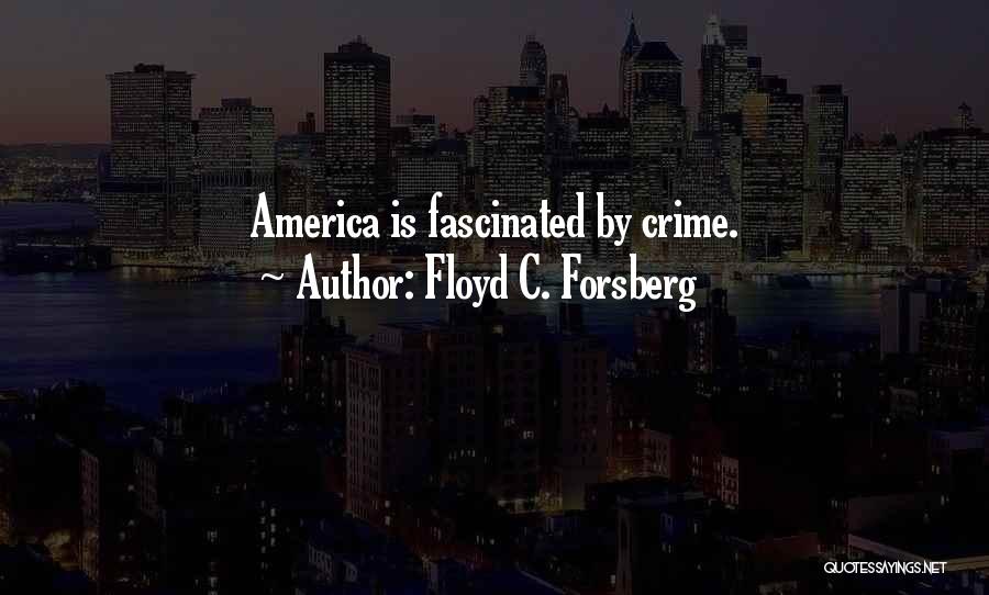 Fascinated Quotes By Floyd C. Forsberg