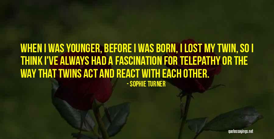 Fascination For Or With Quotes By Sophie Turner Fascination For Or With Quotes By Sophie Turner