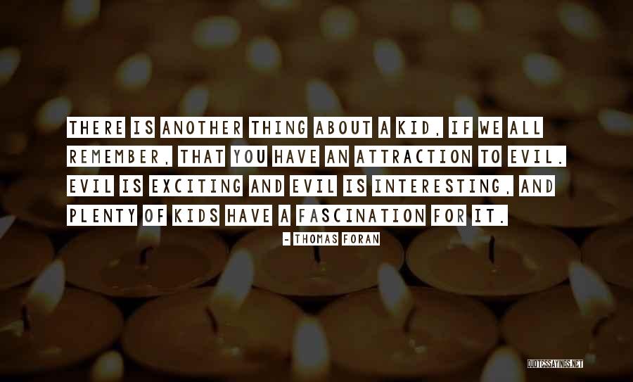 Fascination It Quotes By Thomas Foran Fascination It Quotes By Thomas Foran