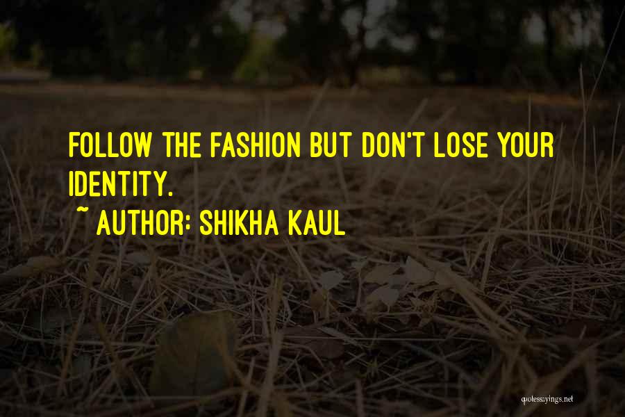 Fashion And Identity Quotes By Shikha Kaul