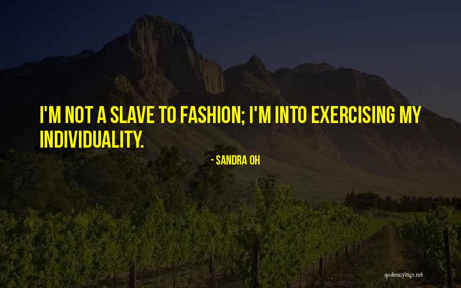 Fashion And Individuality Quotes By Sandra Oh Fashion And Individuality Quotes By Sandra Oh