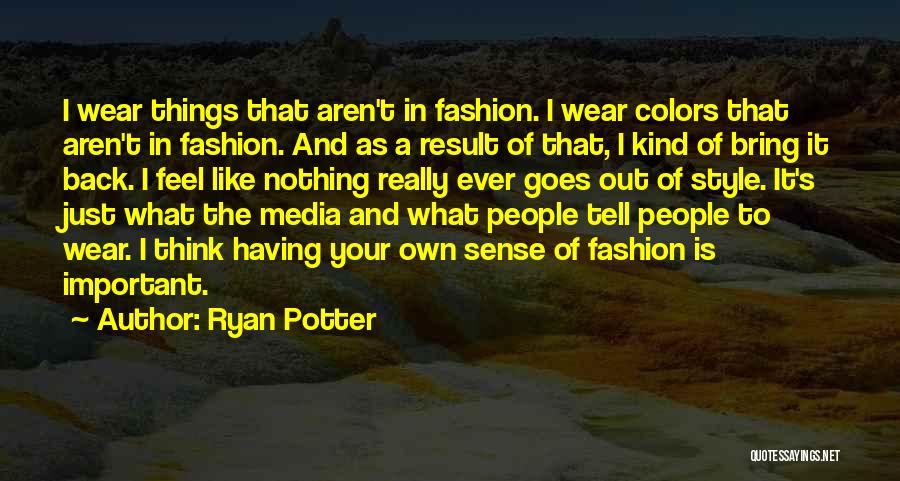 Fashion And Style Quotes By Ryan Potter