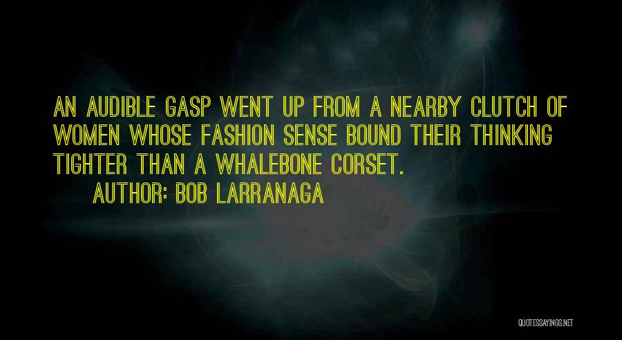 Fashion Clutch Quotes By Bob Larranaga