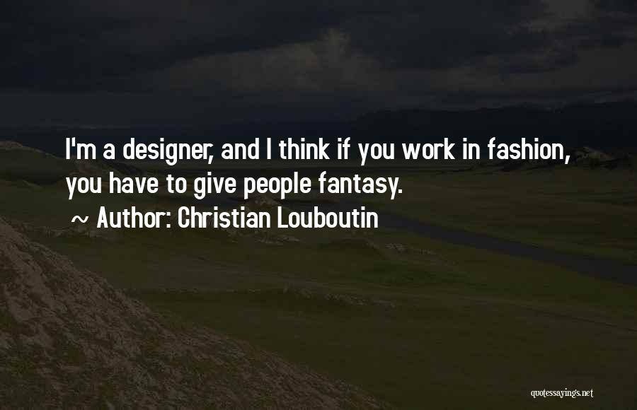 Fashion Design Quotes By Christian Louboutin