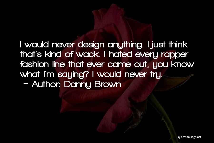 Fashion Design Quotes By Danny Brown