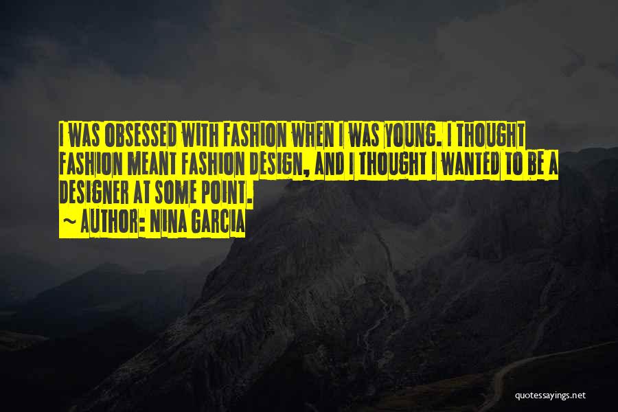 Fashion Design Quotes By Nina Garcia