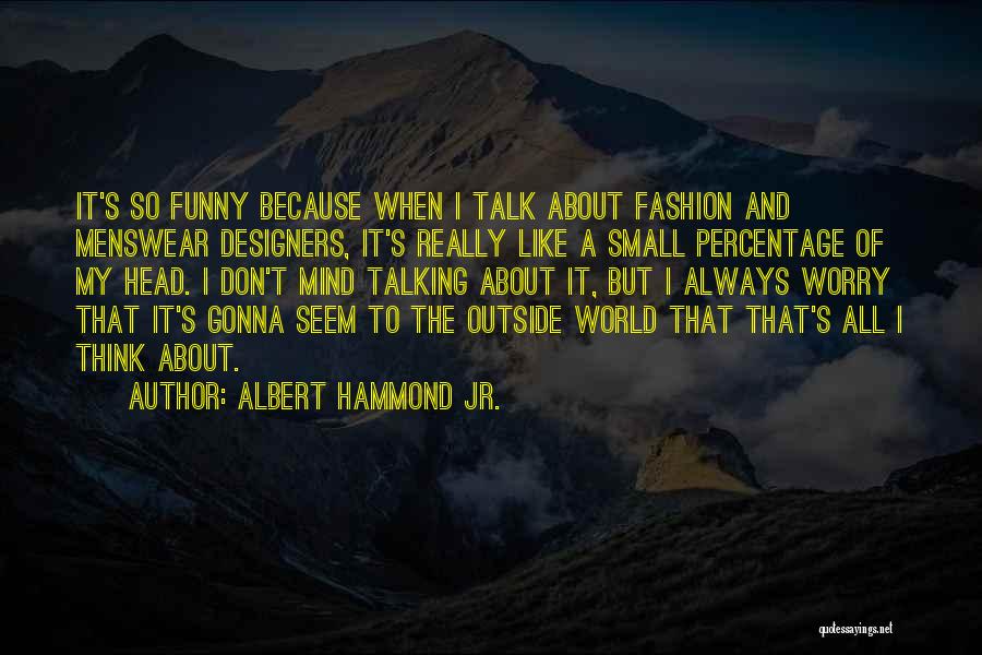 Fashion Designers Quotes By Albert Hammond Jr.
