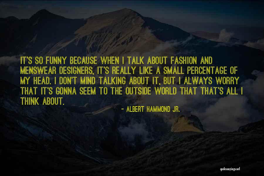 Fashion Designers Quotes By Albert Hammond Jr.