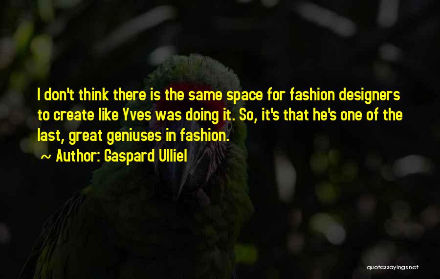 Fashion Designers Quotes By Gaspard Ulliel