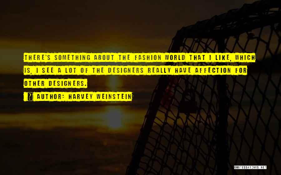 Fashion Designers Quotes By Harvey Weinstein