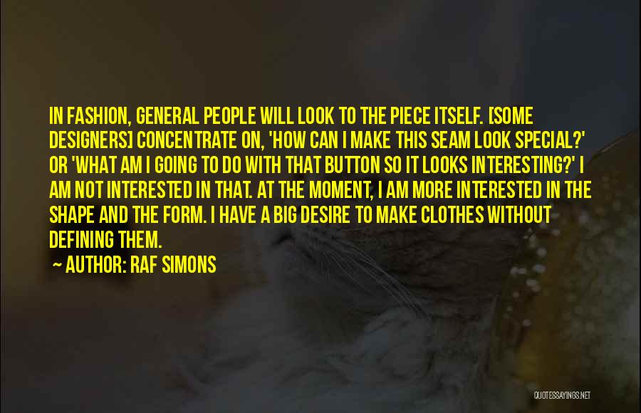 Fashion Designers Quotes By Raf Simons