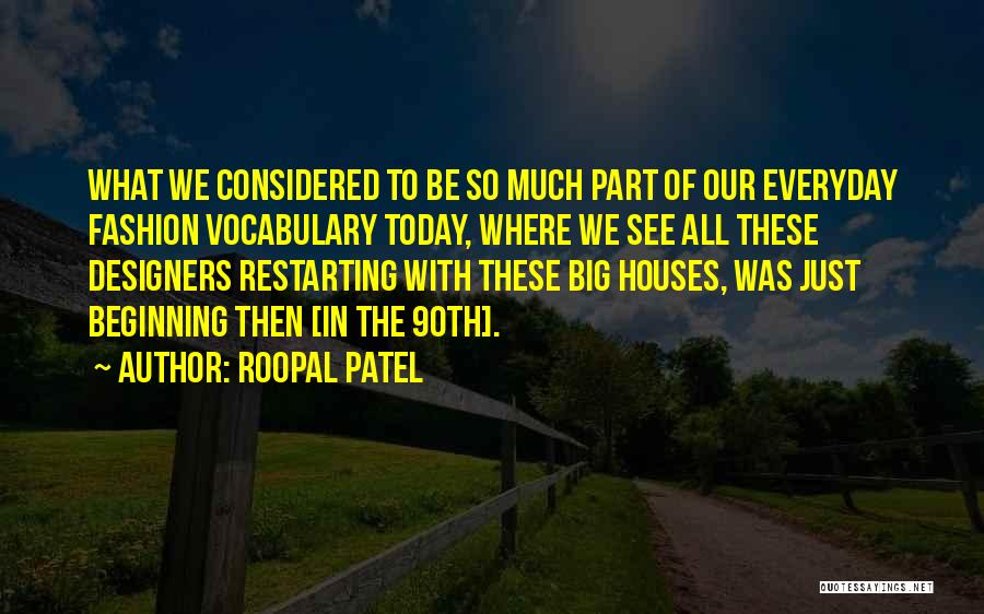 Fashion Designers Quotes By Roopal Patel