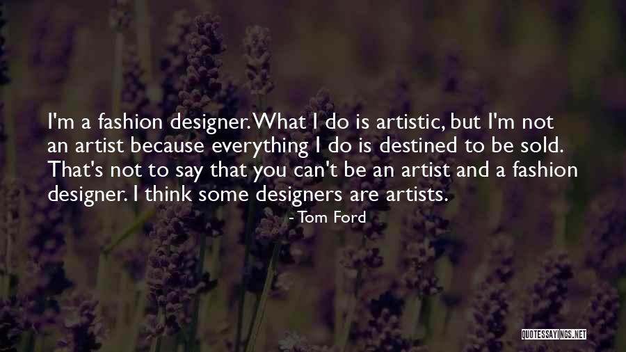 Fashion Designers Quotes By Tom Ford