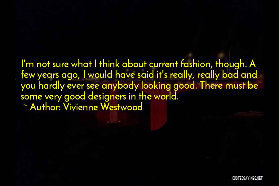 Fashion Designers Quotes By Vivienne Westwood
