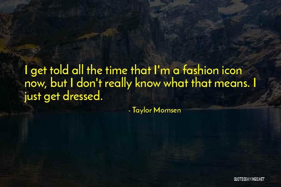 Fashion Don'ts Quotes By Taylor Momsen