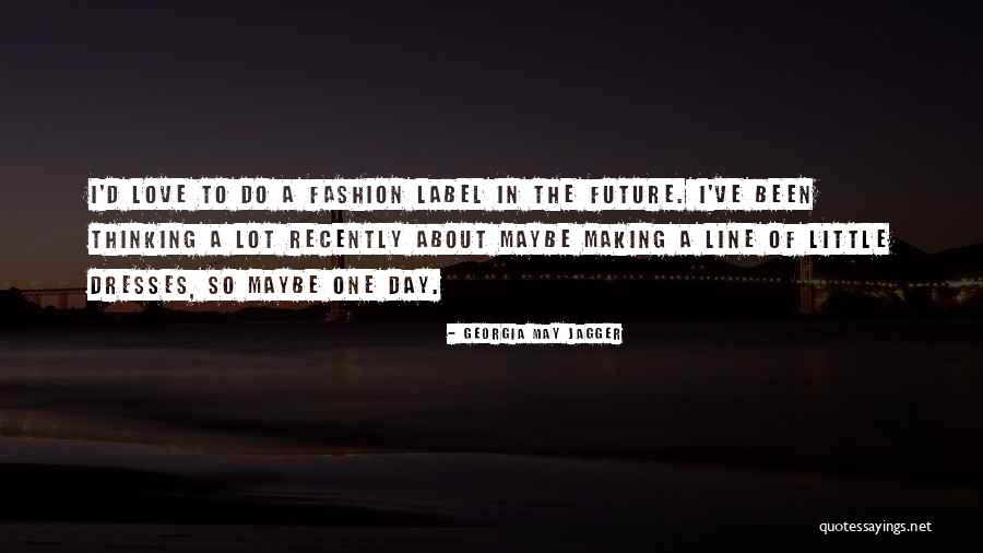 Fashion Dresses Quotes By Georgia May Jagger