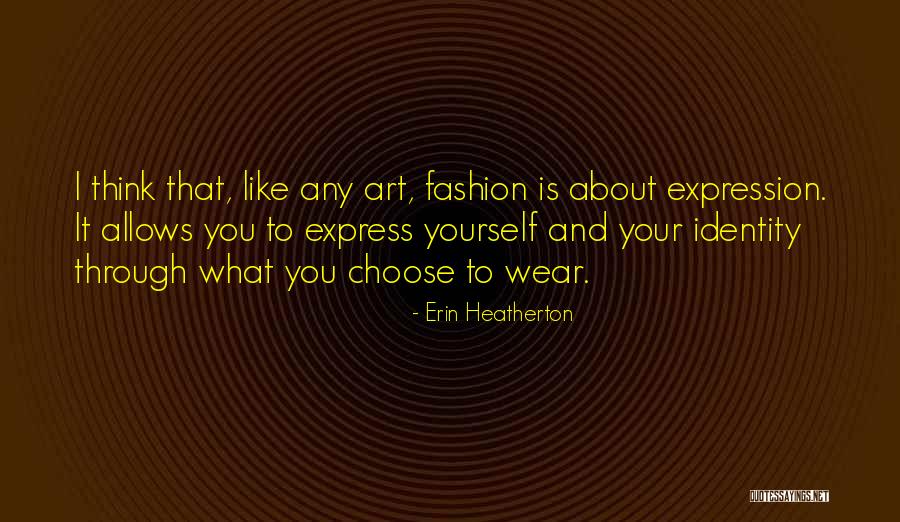 Fashion Expression Quotes By Erin Heatherton Fashion Expression Quotes By Erin Heatherton