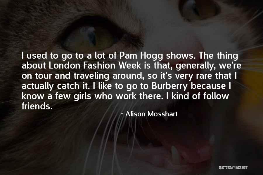 Fashion Friends Quotes By Alison Mosshart Fashion Friends Quotes By Alison Mosshart