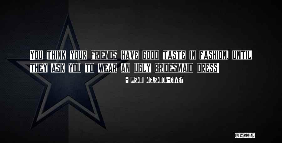 Fashion Friends Quotes By Wendi McLendon-Covey Fashion Friends Quotes By Wendi McLendon-Covey