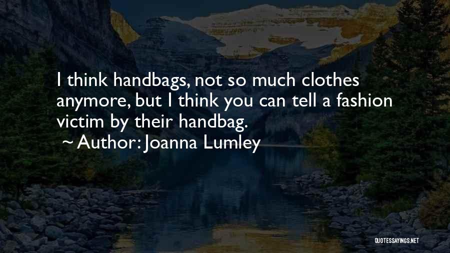 Fashion Handbag Quotes By Joanna Lumley