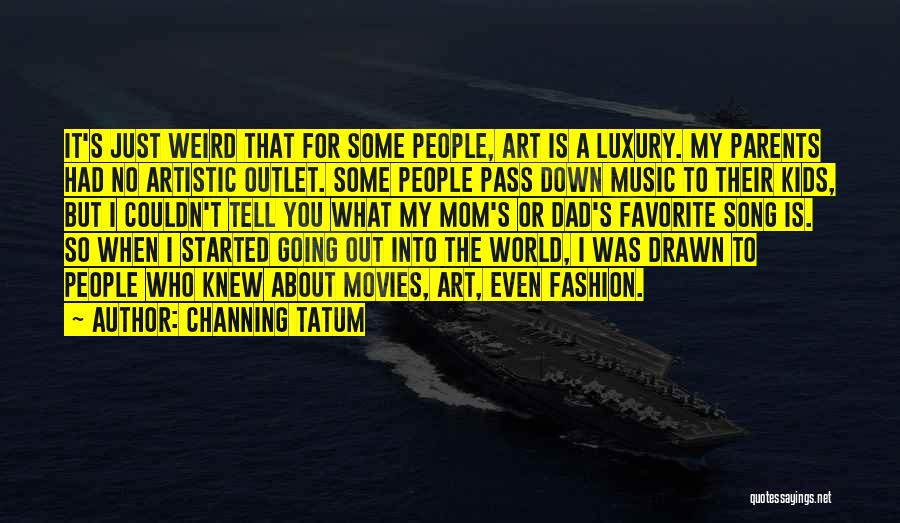 Fashion Is Art Quotes By Channing Tatum