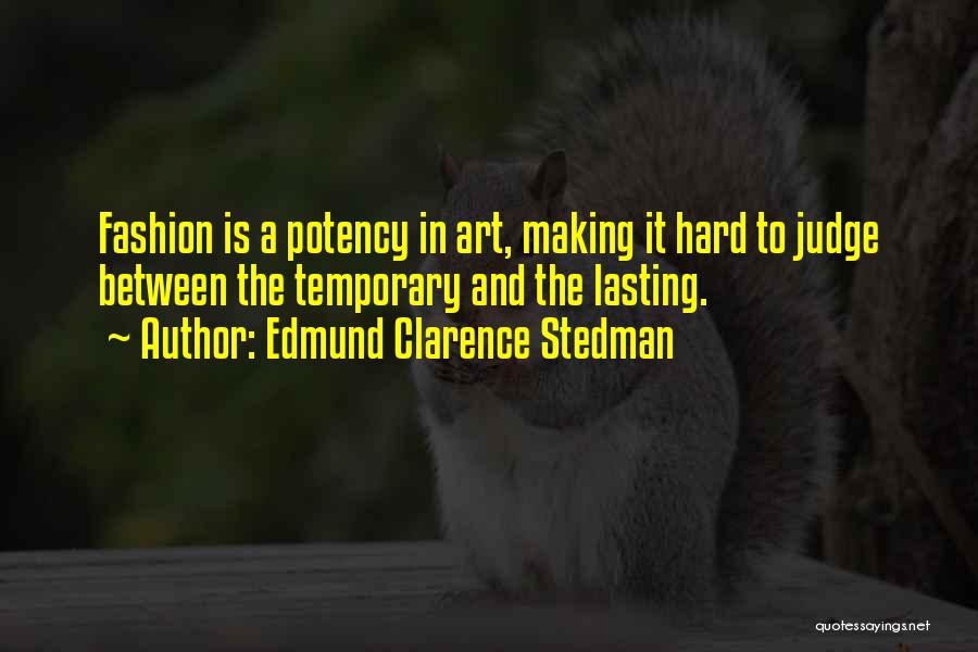 Fashion Is Art Quotes By Edmund Clarence Stedman