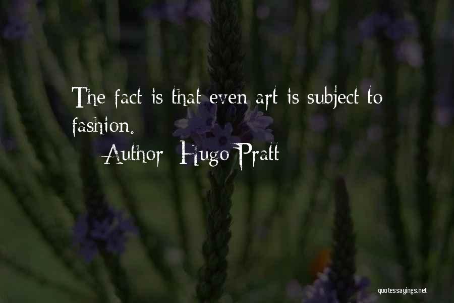 Fashion Is Art Quotes By Hugo Pratt