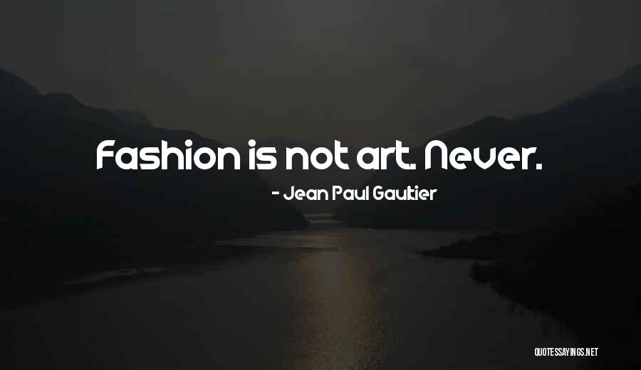 Fashion Is Art Quotes By Jean Paul Gaultier