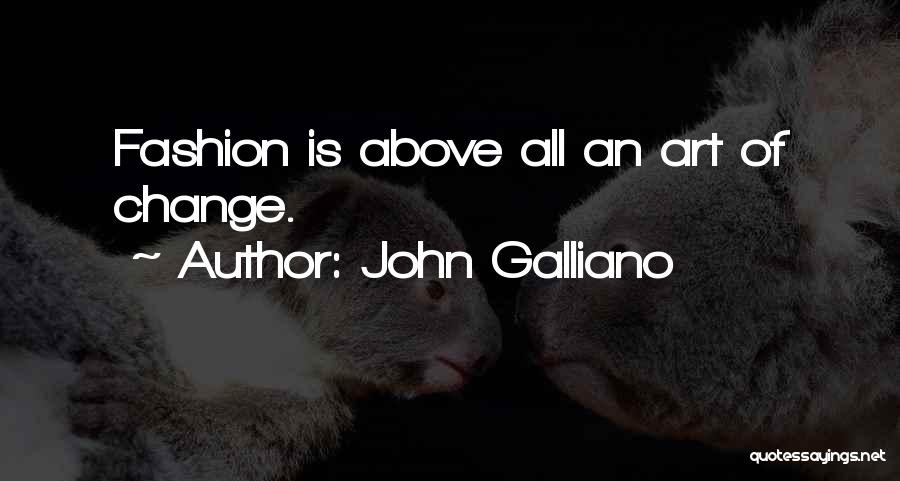 Fashion Is Art Quotes By John Galliano