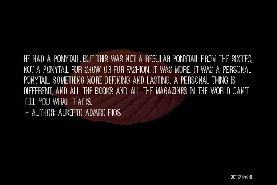 Fashion Magazines Quotes By Alberto Alvaro Rios