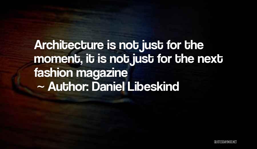 Fashion Magazines Quotes By Daniel Libeskind